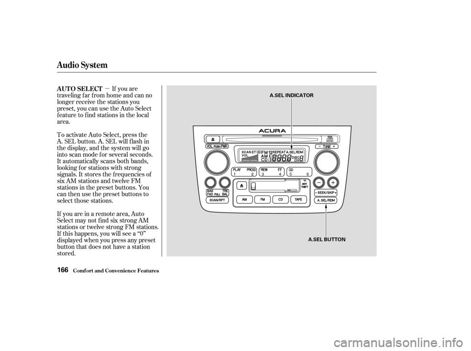 Acura MDX 2003  Owners Manua µIf you are
traveling far from home and can no
longer receive the stations you
preset, you can use the Auto Select
feature to find stations in the local
area.
If you are in a remote area, Auto
Selec