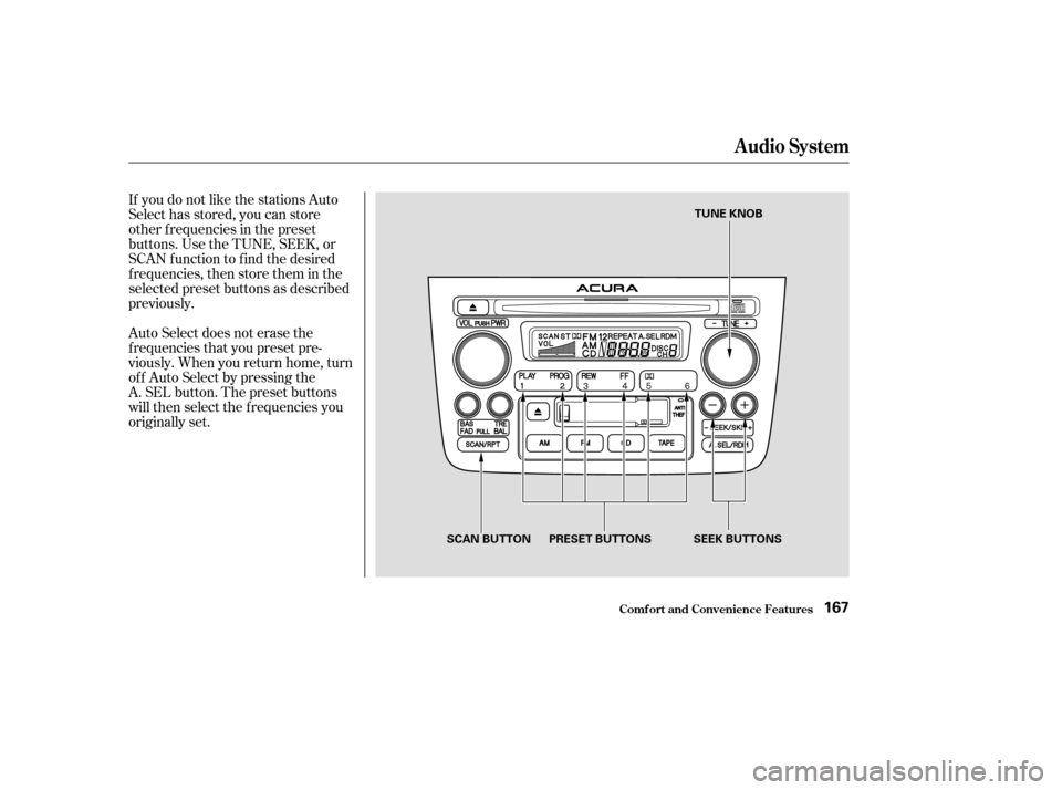 Acura MDX 2003  Owners Manua If you do not like the stations Auto
Select has stored, you can store
other f requencies in the preset
buttons. Use the TUNE, SEEK, or
SCAN f unction to f ind the desired
f requencies, then store them