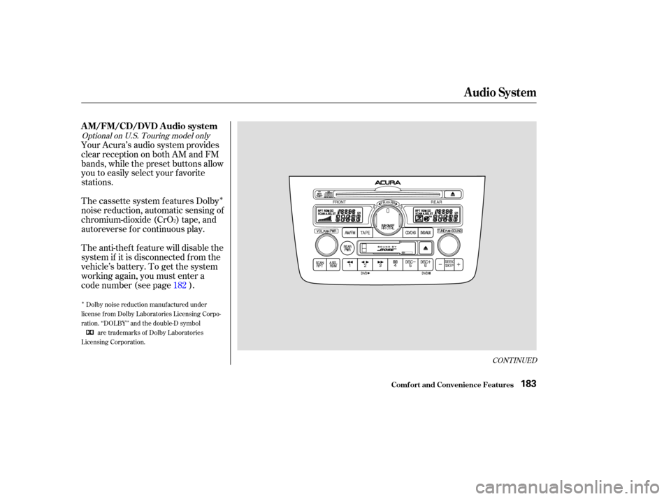 Acura MDX 2003  Owners Manua Î
Î
CONT INUED
The cassette system f eatures Dolby
noise reduction, automatic sensing of
chromium-dioxide (CrO ) tape, and
autoreverse f or continuous play.
The anti-thef t f eature will disable t