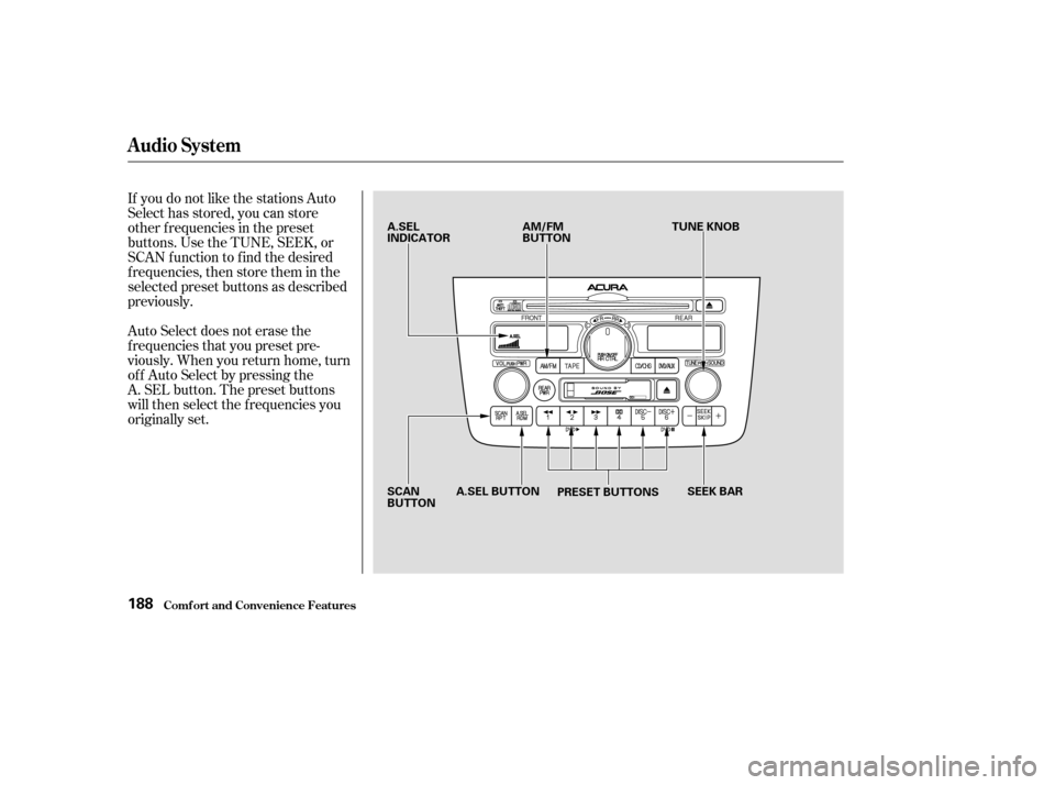 Acura MDX 2003  Owners Manua If you do not like the stations Auto
Select has stored, you can store
other f requencies in the preset
buttons. Use the TUNE, SEEK, or
SCAN f unction to f ind the desired
f requencies, then store them