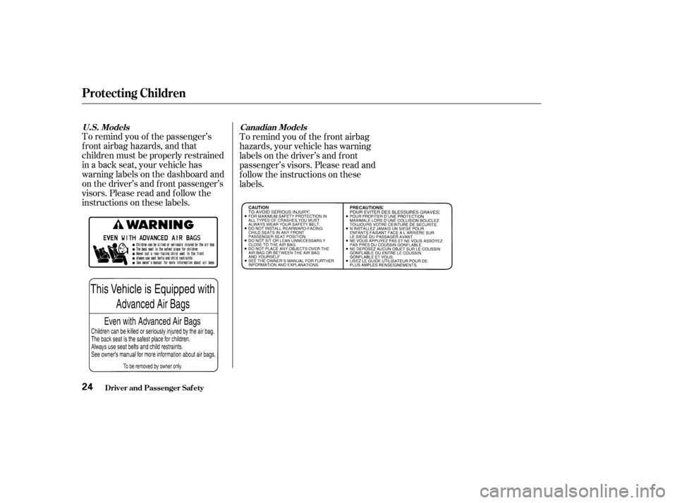 Acura MDX 2003  Owners Manua To remind you of the passenger’s
f ront airbag hazards, and that
children must be properly restrained
in a back seat, your vehicle has
warninglabelsonthedashboardand
on the driver’s and f ront pas