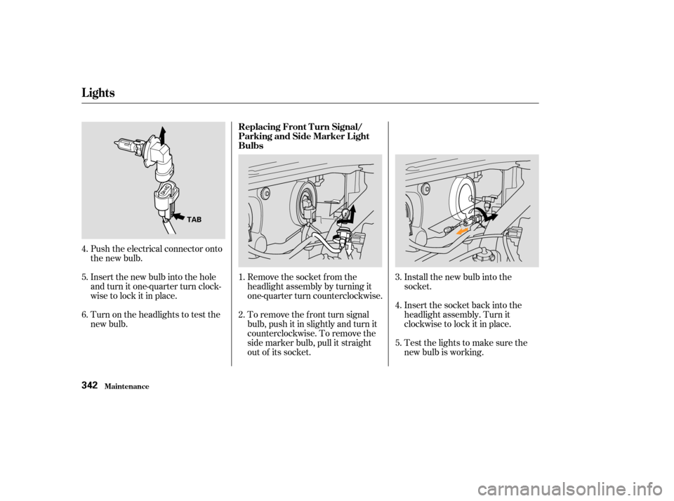Acura MDX 2003  Owners Manua Remove the socket from the
headlight assembly by turning it
one-quarter turn counterclockwise.
To remove the f ront turn signal
bulb, push it in slightly and turn it
counterclockwise. To remove the
si