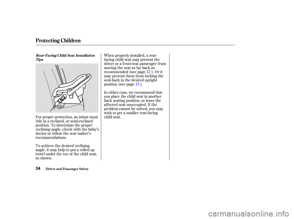 Acura MDX 2003  Owners Manua Forproperprotection,aninfantmust
ride in a reclined, or semi-reclined
position. To determine the proper
reclining angle, check with the baby’s
doctor or f ollow the seat maker’s
recommendations.
T