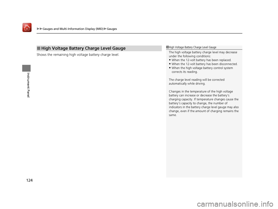 Acura MDX HYBRID 2020 Owners Guide uuGauges and Multi-Information Display (MID) uGauges
124
Instrument Panel
Shows the remaining high voltage battery charge level.
■High Voltage Battery Charge Level Gauge1High Voltage Battery Charge 