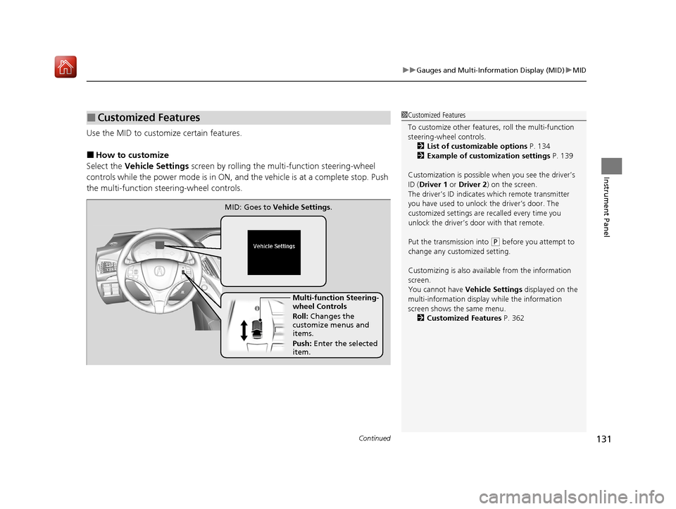 Acura MDX HYBRID 2020  Owners Manual Continued131
uuGauges and Multi-Info rmation Display (MID)uMID
Instrument Panel
Use the MID to customize certain features.
■How to customize
Select the  Vehicle Settings  screen by rolling the mu lt