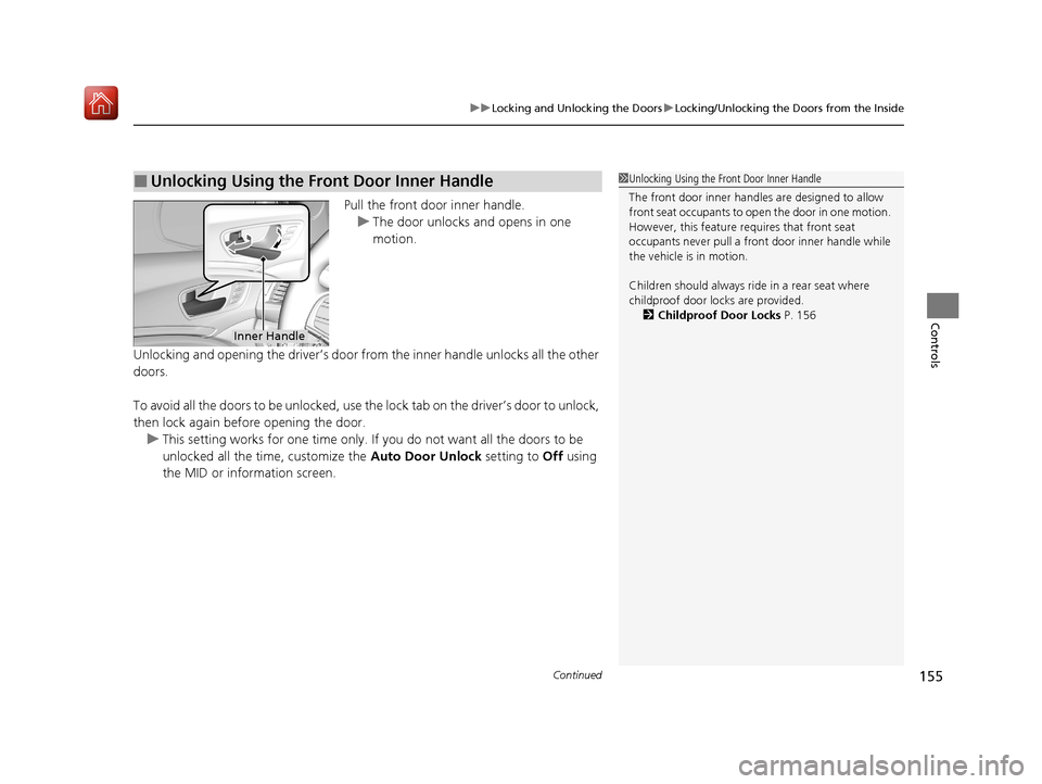 Acura MDX HYBRID 2020  Owners Manual Continued155
uuLocking and Unlocking the Doors uLocking/Unlocking the Doors from the Inside
Controls
Pull the front door inner handle.
u The door unlocks and opens in one 
motion.
Unlocking and openin