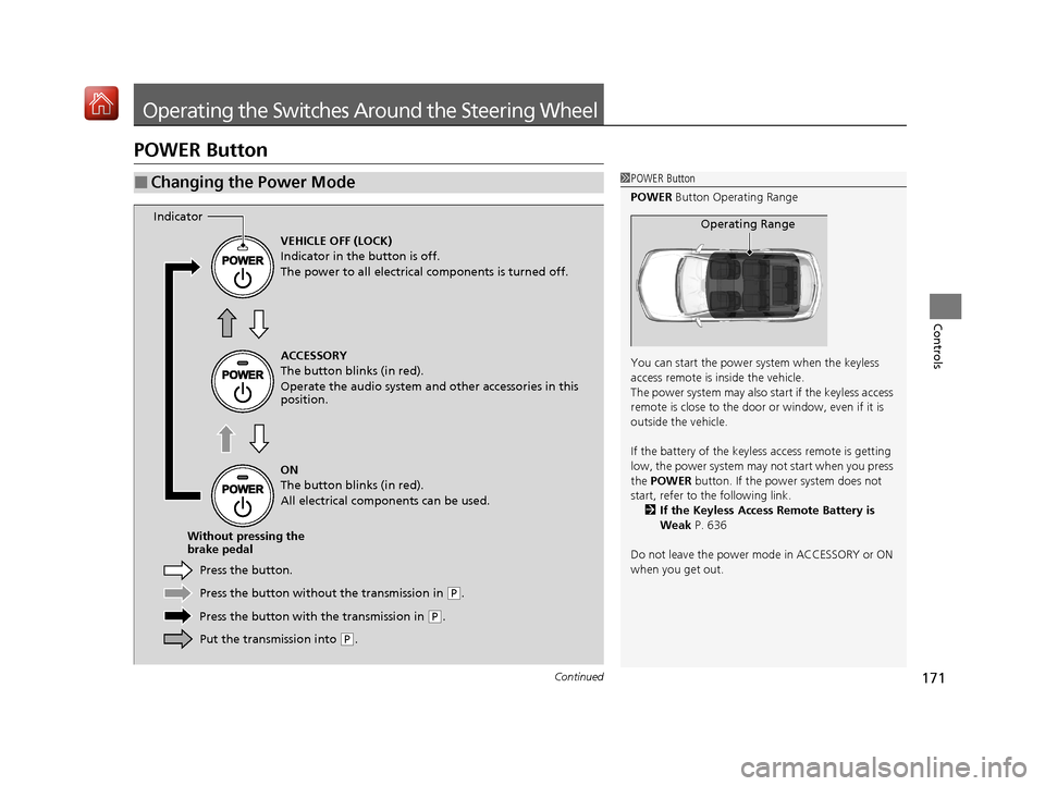 Acura MDX HYBRID 2020 User Guide 171Continued
Controls
Operating the Switches Around the Steering Wheel
POWER Button
■Changing the Power Mode1POWER Button
POWER Button Operating Range
You can start the power system when the keyles Acura MDX HYBRID 2020 User Guide 171Continued
Controls
Operating the Switches Around the Steering Wheel
POWER Button
■Changing the Power Mode1POWER Button
POWER Button Operating Range
You can start the power system when the keyles