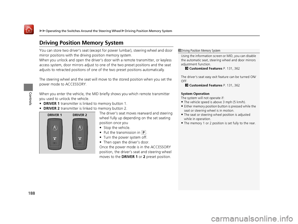 Acura MDX HYBRID 2020 Owners Guide 188
uuOperating the Switches Around the Steering Wheel uDriving Position Memory System
Controls
Driving Position Memory System
You can store two driver’s seat (except fo r power lumbar), steering wh Acura MDX HYBRID 2020 Owners Guide 188
uuOperating the Switches Around the Steering Wheel uDriving Position Memory System
Controls
Driving Position Memory System
You can store two driver’s seat (except fo r power lumbar), steering wh