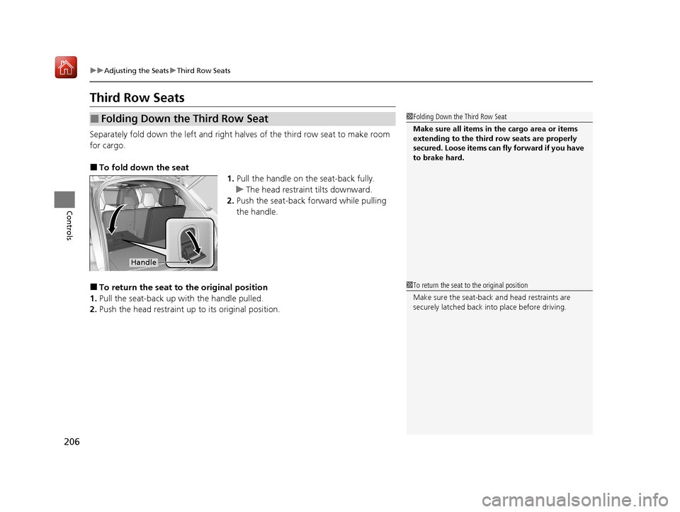 Acura MDX HYBRID 2020 Owners Guide 206
uuAdjusting the Seats uThird Row Seats
Controls
Third Row Seats
Separately fold down the left and right halv es of the third row seat to make room
for cargo.
■To fold down the seat 1.Pull the h Acura MDX HYBRID 2020 Owners Guide 206
uuAdjusting the Seats uThird Row Seats
Controls
Third Row Seats
Separately fold down the left and right halv es of the third row seat to make room
for cargo.
■To fold down the seat 1.Pull the h