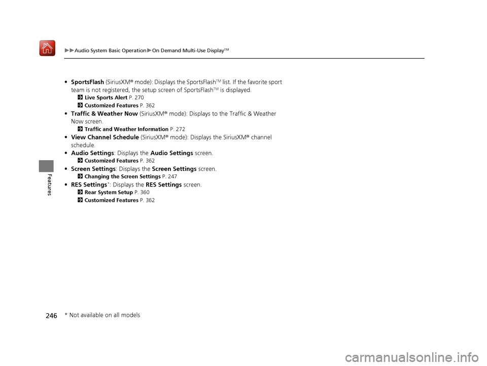 Acura MDX HYBRID 2020 User Guide 246
uuAudio System Basic Operation uOn Demand Multi-Use DisplayTM
Features
• SportsFlash (SiriusXM® mode): Displays the SportsFlashTM list. If the favorite sport
team is not registered, the setup Acura MDX HYBRID 2020 User Guide 246
uuAudio System Basic Operation uOn Demand Multi-Use DisplayTM
Features
• SportsFlash (SiriusXM® mode): Displays the SportsFlashTM list. If the favorite sport
team is not registered, the setup