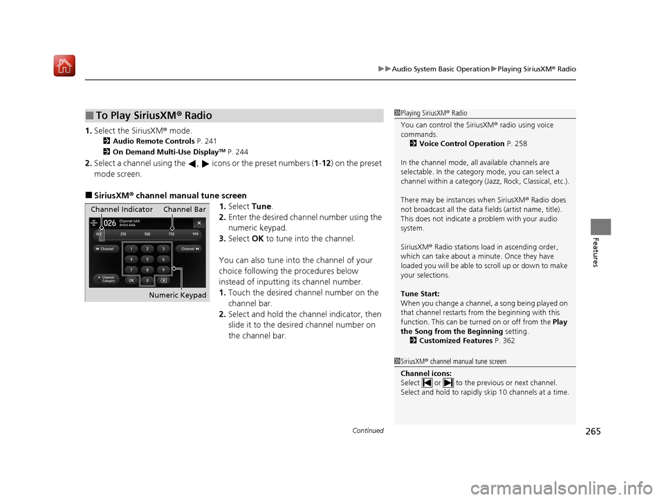 Acura MDX HYBRID 2020 User Guide Continued265
uuAudio System Basic Operation uPlaying SiriusXM ® Radio
Features
1. Select the SiriusXM ® mode.
2Audio Remote Controls P. 241
2 On Demand Multi-Use DisplayTM P. 244
2.Select a channel Acura MDX HYBRID 2020 User Guide Continued265
uuAudio System Basic Operation uPlaying SiriusXM ® Radio
Features
1. Select the SiriusXM ® mode.
2Audio Remote Controls P. 241
2 On Demand Multi-Use DisplayTM P. 244
2.Select a channel