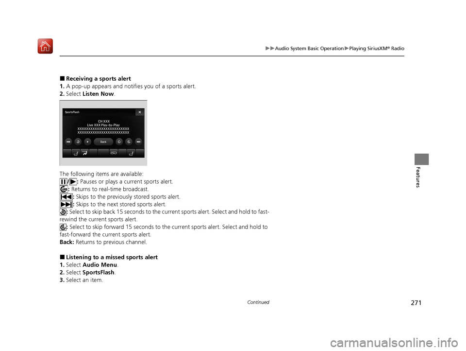 Acura MDX HYBRID 2020 Service Manual 271
uuAudio System Basic Operation uPlaying SiriusXM ® Radio
Continued
Features
■Receiving a sports alert
1. A pop-up appears and notifies you of a sports alert.
2. Select Listen Now .
The followi Acura MDX HYBRID 2020 Service Manual 271
uuAudio System Basic Operation uPlaying SiriusXM ® Radio
Continued
Features
■Receiving a sports alert
1. A pop-up appears and notifies you of a sports alert.
2. Select Listen Now .
The followi