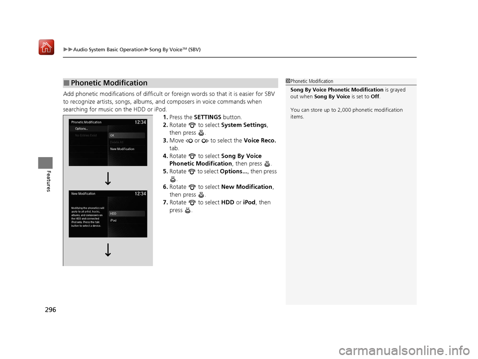 Acura MDX HYBRID 2020  Owners Manual uuAudio System Basic Operation uSong By VoiceTM (SBV)
296
Features
Add phonetic modifications of difficult or foreign words so that it is easier for SBV 
to recognize artists, songs, albums,  and comp