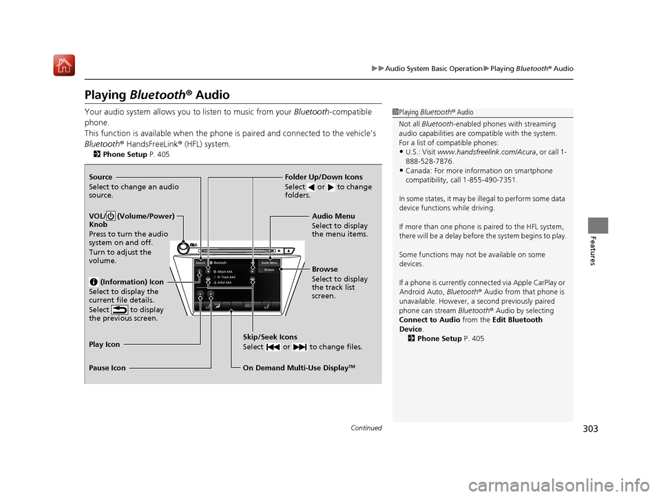 Acura MDX HYBRID 2020 Owners Manual 303
uuAudio System Basic Operation uPlaying Bluetooth ® Audio
Continued
Features
Playing Bluetooth ® Audio
Your audio system allows you to listen to music from your Bluetooth-compatible
phone.
Th Acura MDX HYBRID 2020 Owners Manual 303
uuAudio System Basic Operation uPlaying Bluetooth ® Audio
Continued
Features
Playing Bluetooth ® Audio
Your audio system allows you to listen to music from your Bluetooth-compatible
phone.
Th