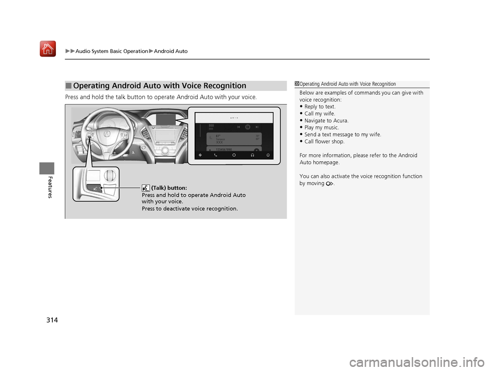 Acura MDX HYBRID 2020 Owners Manual uuAudio System Basic Operation uAndroid Auto
314
Features
Press and hold the talk button to op erate Android Auto with your voice.
■Operating Android Auto with Voice Recognition1Operating Android Au Acura MDX HYBRID 2020 Owners Manual uuAudio System Basic Operation uAndroid Auto
314
Features
Press and hold the talk button to op erate Android Auto with your voice.
■Operating Android Auto with Voice Recognition1Operating Android Au