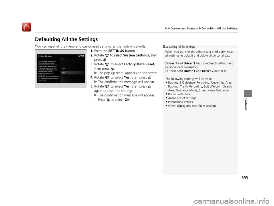 Acura MDX HYBRID 2020 Service Manual 393
uuCustomized Features uDefaulting All the Settings
Features
Defaulting All the Settings
You can reset all the menu and customiz ed settings as the factory defaults.
1. Press the SETTINGS button. Acura MDX HYBRID 2020 Service Manual 393
uuCustomized Features uDefaulting All the Settings
Features
Defaulting All the Settings
You can reset all the menu and customiz ed settings as the factory defaults.
1. Press the SETTINGS button.