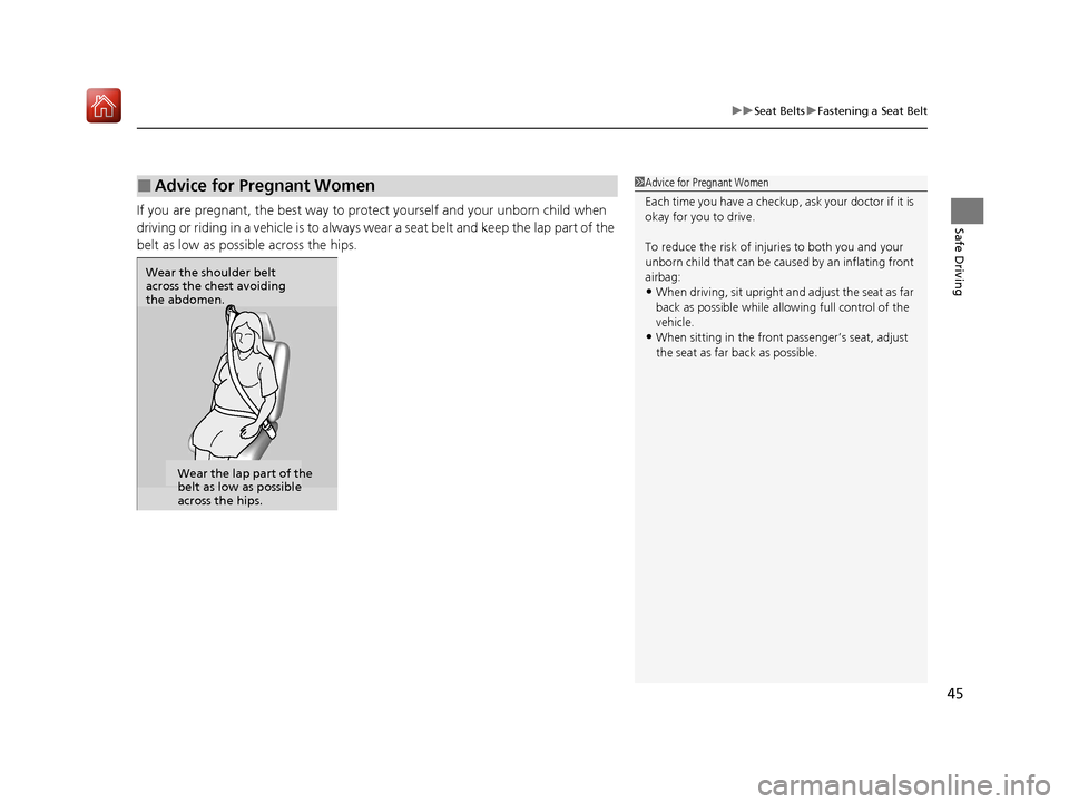 Acura MDX HYBRID 2020 Service Manual 45
uuSeat Belts uFastening a Seat Belt
Safe DrivingIf you are pregnant, the best way to prot ect yourself and your unborn child when
driving or riding in a vehicle is to always wear a seat belt and k Acura MDX HYBRID 2020 Service Manual 45
uuSeat Belts uFastening a Seat Belt
Safe DrivingIf you are pregnant, the best way to prot ect yourself and your unborn child when
driving or riding in a vehicle is to always wear a seat belt and k