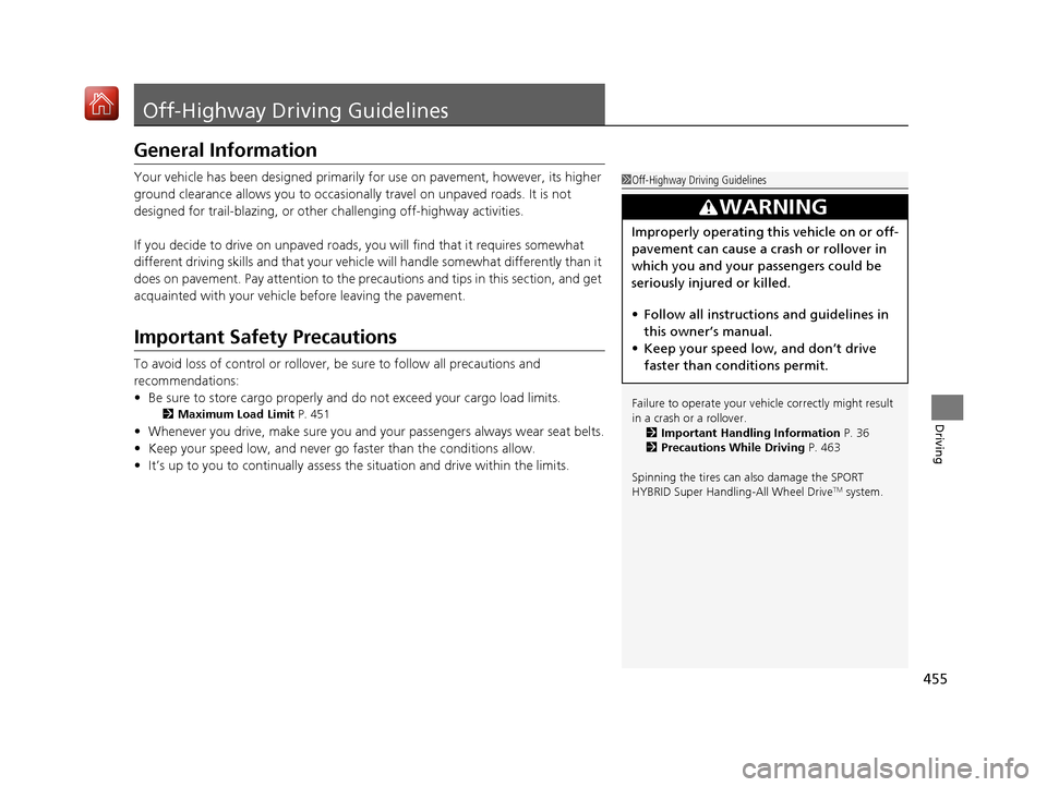 Acura MDX HYBRID 2020 Owners Manual 455
Driving
Off-Highway Driving Guidelines
General Information
Your vehicle has been designed primarily for use on pavement, however, its higher
ground clearance allows you to occasionally travel on Acura MDX HYBRID 2020 Owners Manual 455
Driving
Off-Highway Driving Guidelines
General Information
Your vehicle has been designed primarily for use on pavement, however, its higher
ground clearance allows you to occasionally travel on