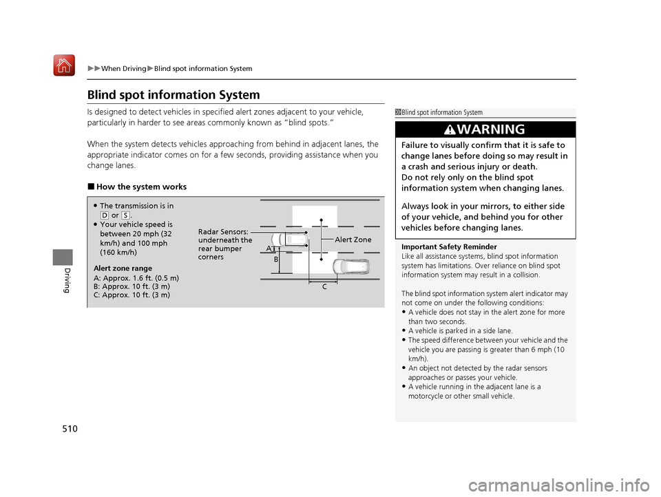 Acura MDX HYBRID 2020 Owners Manual 510
uuWhen Driving uBlind spot information System
Driving
Blind spot information System
Is designed to detect vehicl es in specified alert zones adjacent to your vehicle,
particularly in harder to se Acura MDX HYBRID 2020 Owners Manual 510
uuWhen Driving uBlind spot information System
Driving
Blind spot information System
Is designed to detect vehicl es in specified alert zones adjacent to your vehicle,
particularly in harder to se