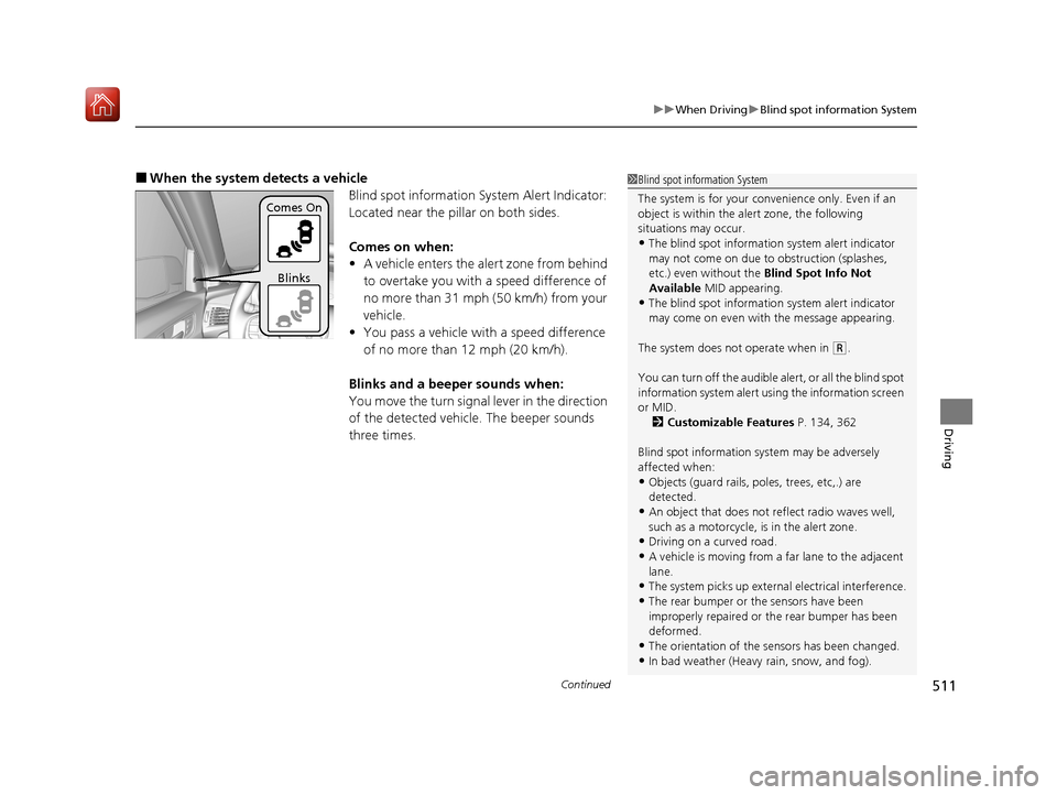 Acura MDX HYBRID 2020 User Guide Continued511
uuWhen Driving uBlind spot information System
Driving
■When the system detects a vehicle
Blind spot information System Alert Indicator:
Located near the pillar on both sides.
Comes on Acura MDX HYBRID 2020 User Guide Continued511
uuWhen Driving uBlind spot information System
Driving
■When the system detects a vehicle
Blind spot information System Alert Indicator:
Located near the pillar on both sides.
Comes on