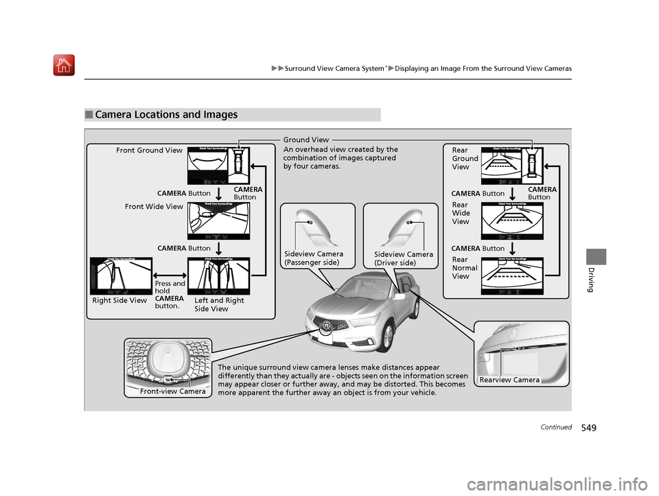 Acura MDX HYBRID 2020 Owners Manual 549
uuSurround View Camera System*uDisplaying an Image From the Surround View Cameras
Continued
Driving
■Camera Locations and Images
Ground View
An overhead view created by the
combination of image Acura MDX HYBRID 2020 Owners Manual 549
uuSurround View Camera System*uDisplaying an Image From the Surround View Cameras
Continued
Driving
■Camera Locations and Images
Ground View
An overhead view created by the
combination of image