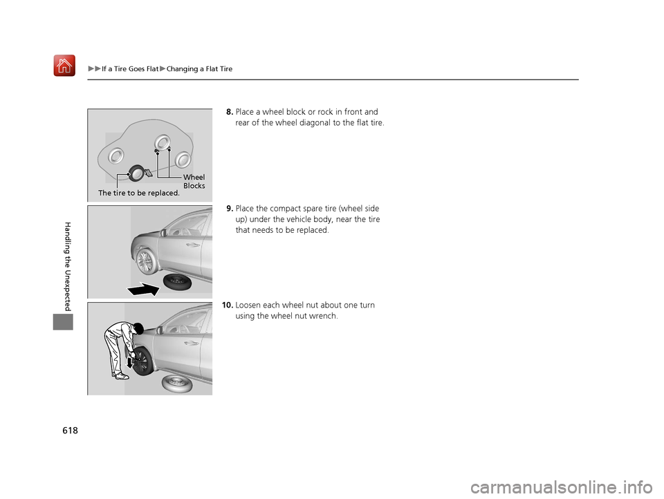 Acura MDX HYBRID 2020 Owners Manual 618
uuIf a Tire Goes Flat uChanging a Flat Tire
Handling the Unexpected
8. Place a wheel block or rock in front and
rear of the wheel diagonal to the flat tire.
9. Place the compact spare tire (wheel Acura MDX HYBRID 2020 Owners Manual 618
uuIf a Tire Goes Flat uChanging a Flat Tire
Handling the Unexpected
8. Place a wheel block or rock in front and
rear of the wheel diagonal to the flat tire.
9. Place the compact spare tire (wheel