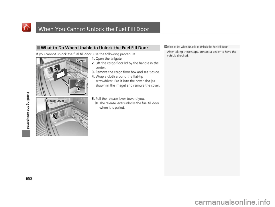 Acura MDX HYBRID 2020 Owners Manual 658
Handling the Unexpected
When You Cannot Unlock the Fuel Fill Door
If you cannot unlock the fuel fill door, use the following procedure.1.Open the tailgate.
2. Lift the cargo floor lid by the handl Acura MDX HYBRID 2020 Owners Manual 658
Handling the Unexpected
When You Cannot Unlock the Fuel Fill Door
If you cannot unlock the fuel fill door, use the following procedure.1.Open the tailgate.
2. Lift the cargo floor lid by the handl