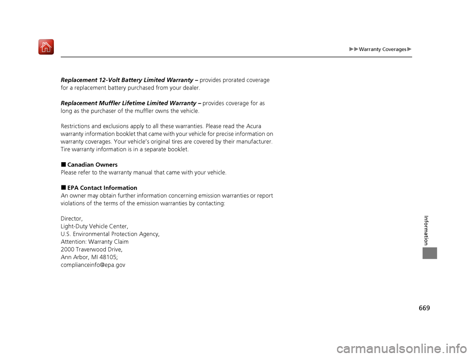 Acura MDX HYBRID 2020  Owners Manual 669
uuWarranty Coverages u
Information
Replacement 12-Volt Battery Limited Warranty –  provides prorated coverage 
for a replacement battery purchased from your dealer.
Replacement Muffler Lifeti me