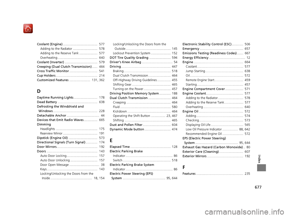 Acura MDX HYBRID 2020  Owners Manual 677
Index
Coolant (Engine)......................................  577
Adding to the Radiator ...........................  578
Adding to the Reserve Tank ....................  577
Overheating .........