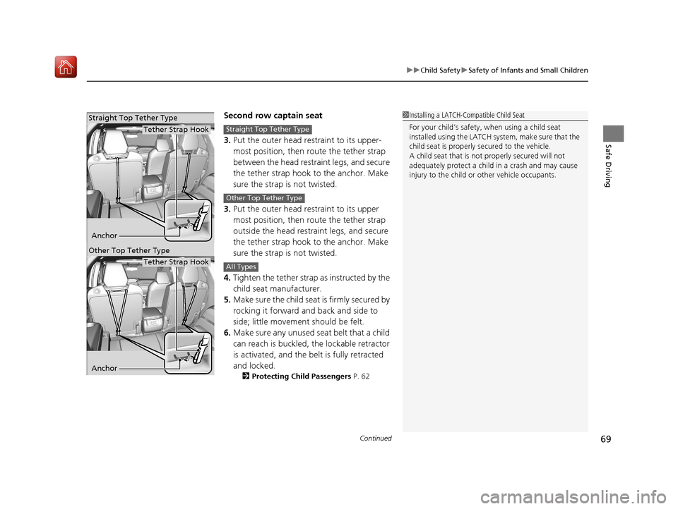 Acura MDX HYBRID 2020 User Guide Continued69
uuChild Safety uSafety of Infants and Small Children
Safe Driving
Second row captain seat
3. Put the outer head restraint to its upper-
most position, then route the tether strap
between Acura MDX HYBRID 2020 User Guide Continued69
uuChild Safety uSafety of Infants and Small Children
Safe Driving
Second row captain seat
3. Put the outer head restraint to its upper-
most position, then route the tether strap
between