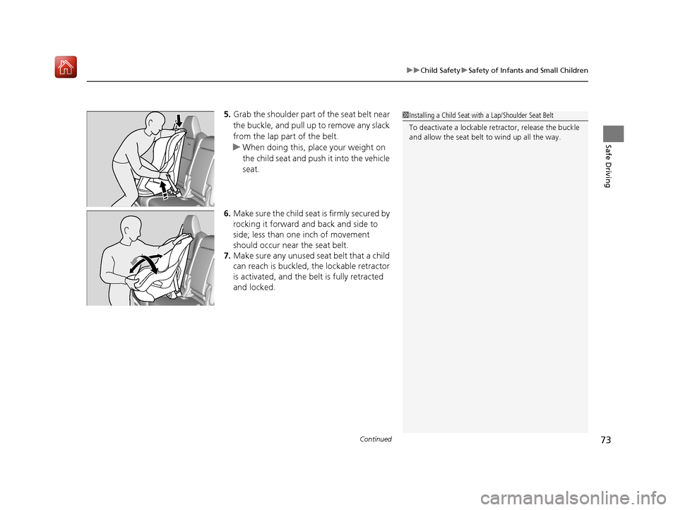 Acura MDX HYBRID 2020  Owners Manual Continued73
uuChild Safety uSafety of Infants and Small Children
Safe Driving
5. Grab the shoulder part of the seat belt near 
the buckle, and pull up to remove any slack 
from the lap part of the bel