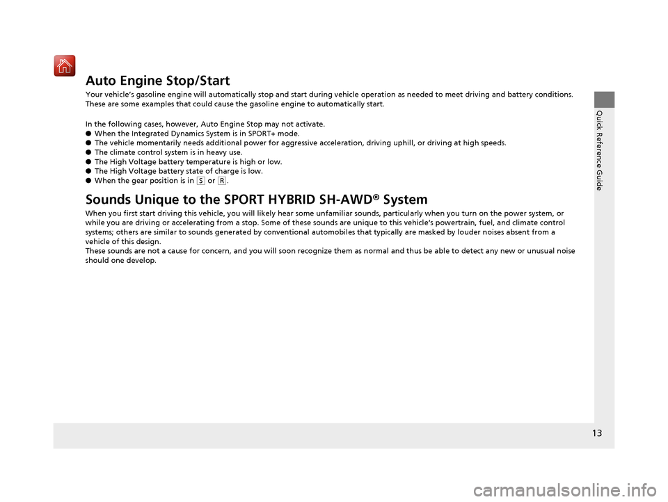 Acura MDX HYBRID 2019  Owners Manual 13
Quick Reference Guide
Auto Engine Stop/Start
Your vehicle’s gasoline engine will automatically stop and start during vehicle operation as needed to meet driving and battery conditions. 
These are