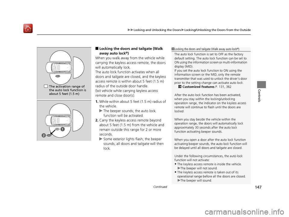 Acura MDX HYBRID 2019 User Guide Continued147
uuLocking and Unlocking the Doors uLocking/Unlocking the Doors from the Outside
Controls
■Locking the doors and tailgate (Walk
away auto lock ®)
When you walk away from the vehicle wh Acura MDX HYBRID 2019 User Guide Continued147
uuLocking and Unlocking the Doors uLocking/Unlocking the Doors from the Outside
Controls
■Locking the doors and tailgate (Walk
away auto lock ®)
When you walk away from the vehicle wh