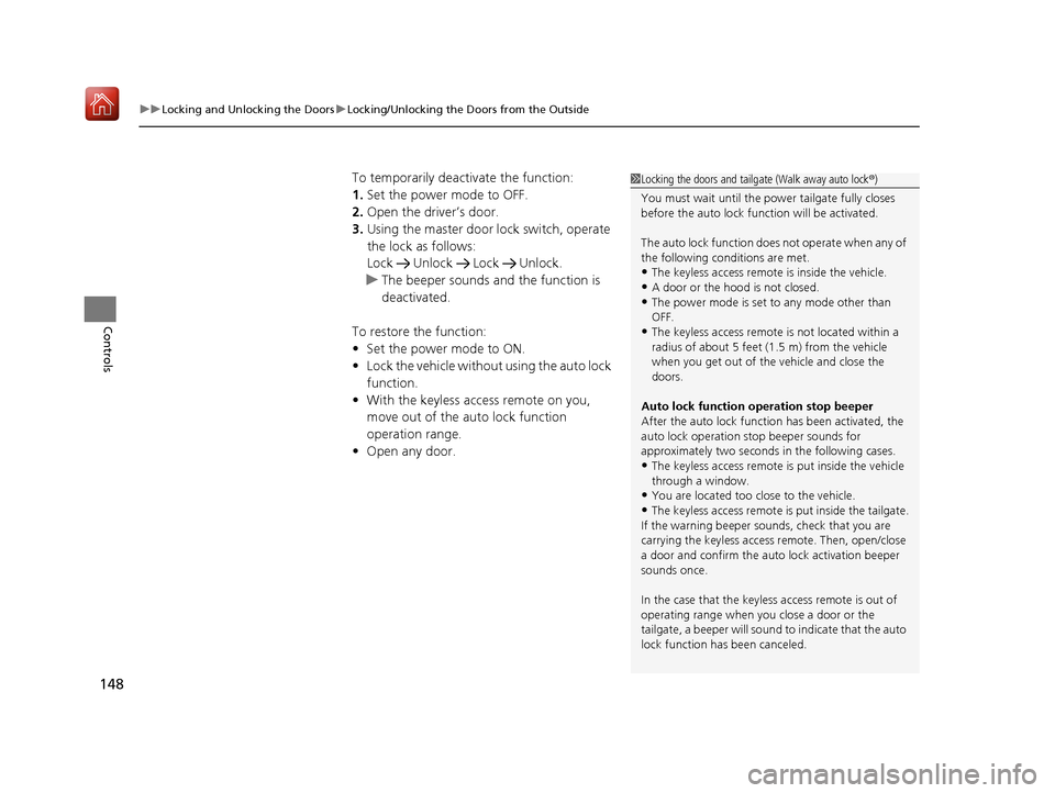 Acura MDX HYBRID 2019 User Guide uuLocking and Unlocking the Doors uLocking/Unlocking the Doors from the Outside
148
Controls
To temporarily deactivate the function:
1. Set the power mode to OFF.
2. Open the driver’s door.
3. Using Acura MDX HYBRID 2019 User Guide uuLocking and Unlocking the Doors uLocking/Unlocking the Doors from the Outside
148
Controls
To temporarily deactivate the function:
1. Set the power mode to OFF.
2. Open the driver’s door.
3. Using
