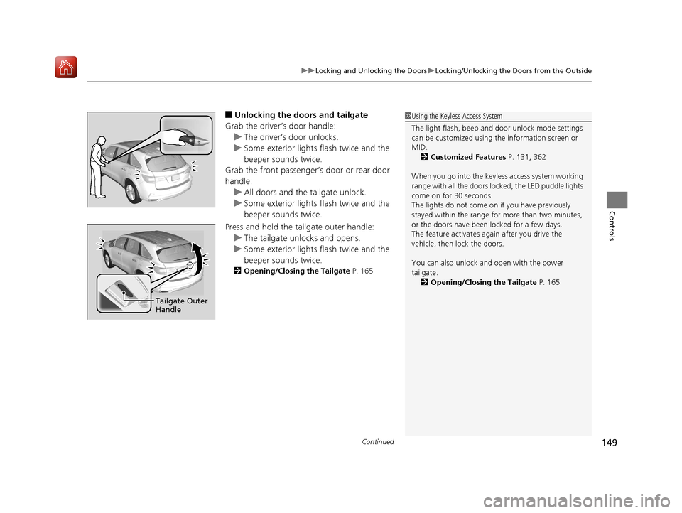 Acura MDX HYBRID 2019 Owners Guide Continued149
uuLocking and Unlocking the Doors uLocking/Unlocking the Doors from the Outside
Controls
■Unlocking the doors and tailgate
Grab the driver’s door handle: u The driver’s door unlocks Acura MDX HYBRID 2019 Owners Guide Continued149
uuLocking and Unlocking the Doors uLocking/Unlocking the Doors from the Outside
Controls
■Unlocking the doors and tailgate
Grab the driver’s door handle: u The driver’s door unlocks