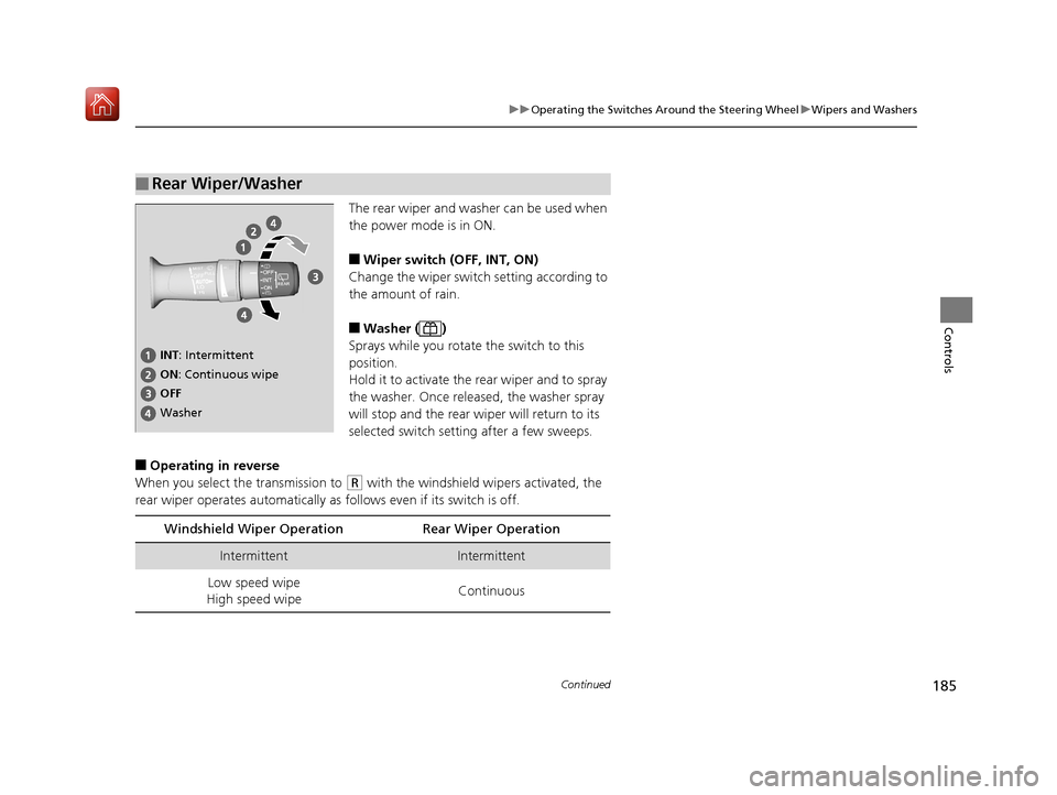 Acura MDX HYBRID 2019 Owners Manual 185
uuOperating the Switches Around the Steering Wheel uWipers and Washers
Continued
Controls
The rear wiper and washer can be used when
the power mode is in ON.
■Wiper switch (OFF, INT, ON)
Change Acura MDX HYBRID 2019 Owners Manual 185
uuOperating the Switches Around the Steering Wheel uWipers and Washers
Continued
Controls
The rear wiper and washer can be used when
the power mode is in ON.
■Wiper switch (OFF, INT, ON)
Change