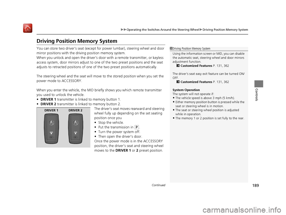 Acura MDX HYBRID 2019 Owners Manual 189
uuOperating the Switches Around the Steering Wheel uDriving Position Memory System
Continued
Controls
Driving Position Memory System
You can store two driver’s seat (except for power lumbar), s Acura MDX HYBRID 2019 Owners Manual 189
uuOperating the Switches Around the Steering Wheel uDriving Position Memory System
Continued
Controls
Driving Position Memory System
You can store two driver’s seat (except for power lumbar), s