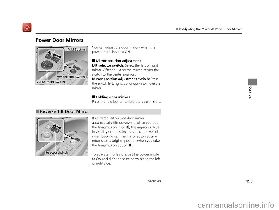 Acura MDX HYBRID 2019  Owners Manual 193
uuAdjusting the Mirrors uPower Door Mirrors
Continued
Controls
Power Door Mirrors
You can adjust the door mirrors when the 
power mode is set to ON.
■Mirror position adjustment
L/R selector swit