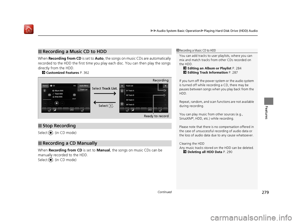 Acura MDX HYBRID 2019 Owners Manual Continued279
uuAudio System Basic Operation uPlaying Hard Disk Drive (HDD) Audio
Features
When Recording from CD is set to Auto, the songs on music CDs are automatically
recorded to the HDD the firs Acura MDX HYBRID 2019 Owners Manual Continued279
uuAudio System Basic Operation uPlaying Hard Disk Drive (HDD) Audio
Features
When Recording from CD is set to Auto, the songs on music CDs are automatically
recorded to the HDD the firs