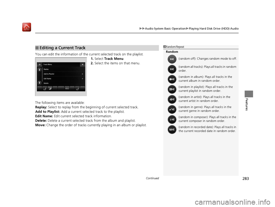 Acura MDX HYBRID 2019 Owners Manual Continued283
uuAudio System Basic Operation uPlaying Hard Disk Drive (HDD) Audio
Features
You can edit the information of the current selected track on the playlist.
1.Select Track Menu .
2. Select t Acura MDX HYBRID 2019 Owners Manual Continued283
uuAudio System Basic Operation uPlaying Hard Disk Drive (HDD) Audio
Features
You can edit the information of the current selected track on the playlist.
1.Select Track Menu .
2. Select t