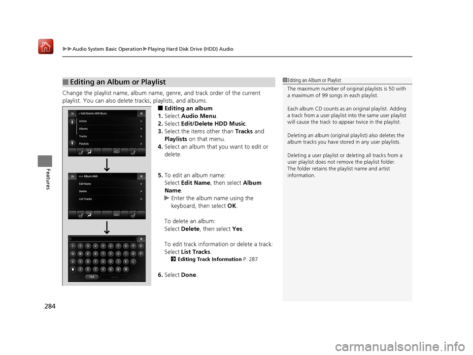 Acura MDX HYBRID 2019 Owners Manual uuAudio System Basic Operation uPlaying Hard Disk Drive (HDD) Audio
284
Features
Change the playlist name, album name, ge nre, and track order of the current
playlist. You can also delete tracks, pla Acura MDX HYBRID 2019 Owners Manual uuAudio System Basic Operation uPlaying Hard Disk Drive (HDD) Audio
284
Features
Change the playlist name, album name, ge nre, and track order of the current
playlist. You can also delete tracks, pla