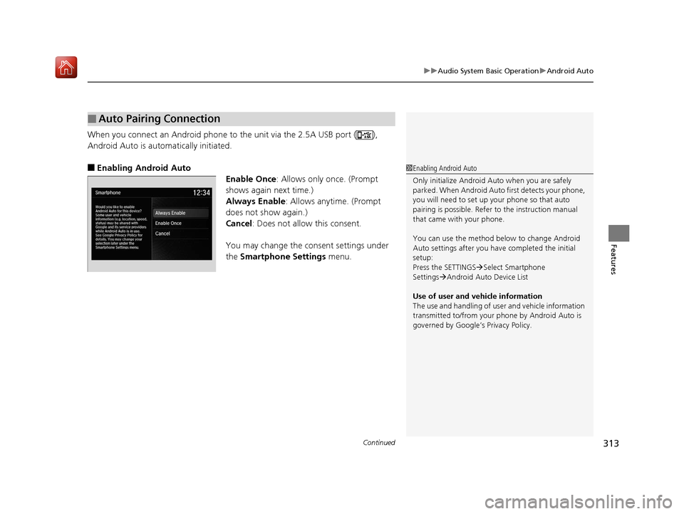 Acura MDX HYBRID 2019 Owners Manual Continued313
uuAudio System Basic Operation uAndroid Auto
Features
When you connect an Android phone to the unit via the 2.5A USB port ( ),
Android Auto is automatically initiated.
■Enabling Androi Acura MDX HYBRID 2019 Owners Manual Continued313
uuAudio System Basic Operation uAndroid Auto
Features
When you connect an Android phone to the unit via the 2.5A USB port ( ),
Android Auto is automatically initiated.
■Enabling Androi