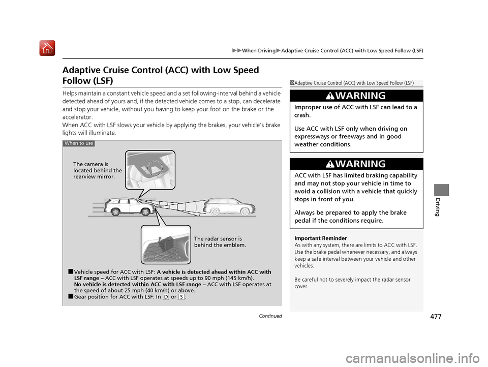 Acura MDX HYBRID 2019 Owners Guide 477
uuWhen Driving uAdaptive Cruise Control (ACC) with Low Speed Follow (LSF)
Continued
Driving
Adaptive Cruise Control (ACC) with Low Speed
Follow (LSF)
Helps maintain a constant vehicle speed an d Acura MDX HYBRID 2019 Owners Guide 477
uuWhen Driving uAdaptive Cruise Control (ACC) with Low Speed Follow (LSF)
Continued
Driving
Adaptive Cruise Control (ACC) with Low Speed
Follow (LSF)
Helps maintain a constant vehicle speed an d