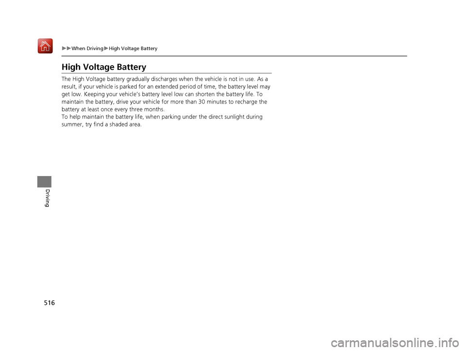 Acura MDX HYBRID 2019 Owners Manual 516
uuWhen Driving uHigh Voltage Battery
Driving
High Voltage Battery
The High Voltage battery gradually discharges when the vehicle is not in use. As a
result, if your vehicle is parked for an ex t Acura MDX HYBRID 2019 Owners Manual 516
uuWhen Driving uHigh Voltage Battery
Driving
High Voltage Battery
The High Voltage battery gradually discharges when the vehicle is not in use. As a
result, if your vehicle is parked for an ex t