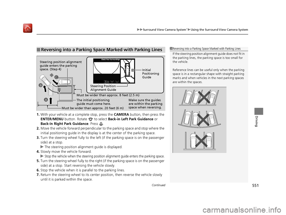Acura MDX HYBRID 2019 User Guide Continued551
uuSurround View Camera System*uUsing the Surround View Camera System
Driving1. With your vehicle at a complete stop, press the CAMERA button, then press the
ENTER/MENU button. Rotate Acura MDX HYBRID 2019 User Guide Continued551
uuSurround View Camera System*uUsing the Surround View Camera System
Driving1. With your vehicle at a complete stop, press the CAMERA button, then press the
ENTER/MENU button. Rotate