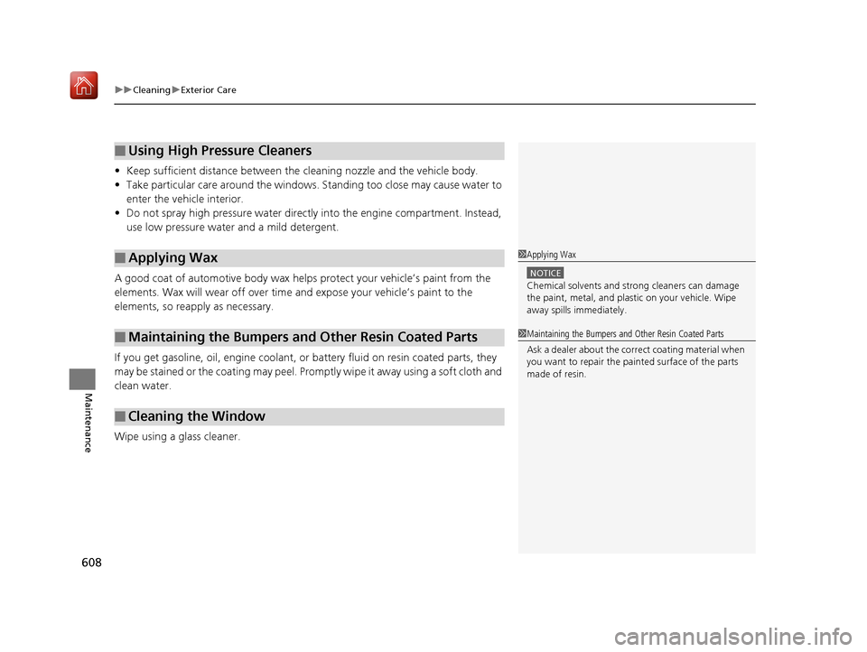 Acura MDX HYBRID 2019 Owners Manual uuCleaning uExterior Care
608
Maintenance
• Keep sufficient distance between the cleaning nozzl e and the vehicle body.
• Take particular care around the windows. St anding too close may cause wa Acura MDX HYBRID 2019 Owners Manual uuCleaning uExterior Care
608
Maintenance
• Keep sufficient distance between the cleaning nozzl e and the vehicle body.
• Take particular care around the windows. St anding too close may cause wa