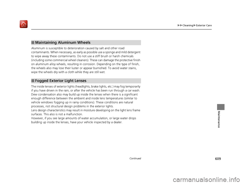 Acura MDX HYBRID 2019 Owners Manual 609
uuCleaning uExterior Care
Continued
Maintenance
Aluminum is susceptible to deterioration caused by salt and other road
contaminants. When necessary, as early as possible use a sponge and mild de Acura MDX HYBRID 2019 Owners Manual 609
uuCleaning uExterior Care
Continued
Maintenance
Aluminum is susceptible to deterioration caused by salt and other road
contaminants. When necessary, as early as possible use a sponge and mild de