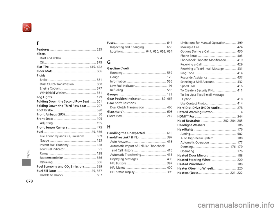 Acura MDX HYBRID 2019  Owners Manual 678
Index
F
Features..................................................... 235
Filters Dust and Pollen ....................................... 604
Oil ..................................................