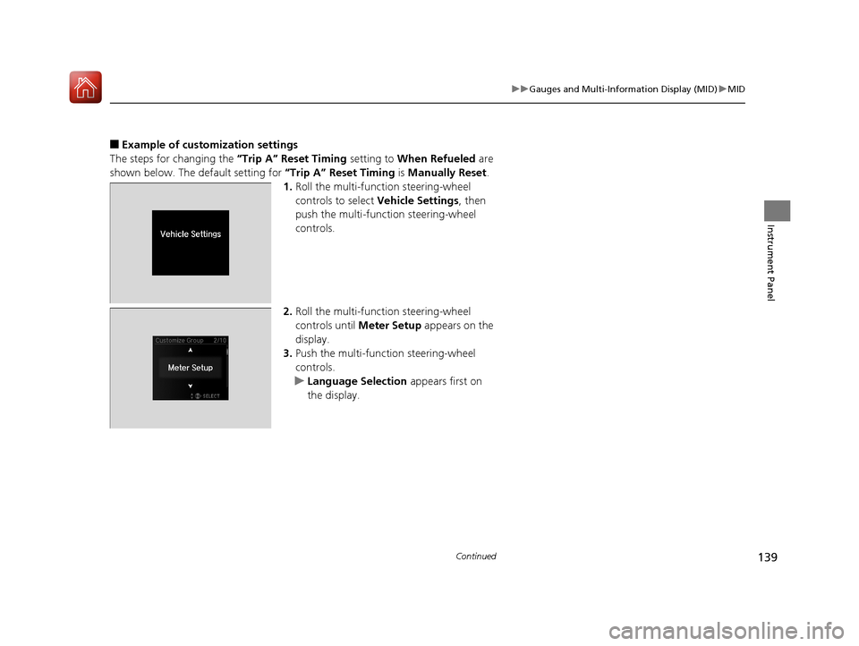 Acura MDX HYBRID 2018 Owners Manual 139
uuGauges and Multi-Info rmation Display (MID)uMID
Continued
Instrument Panel
■Example of customization settings
The steps for changing the “Trip A” Reset Timing setting to When Refueled ar Acura MDX HYBRID 2018 Owners Manual 139
uuGauges and Multi-Info rmation Display (MID)uMID
Continued
Instrument Panel
■Example of customization settings
The steps for changing the “Trip A” Reset Timing setting to When Refueled ar