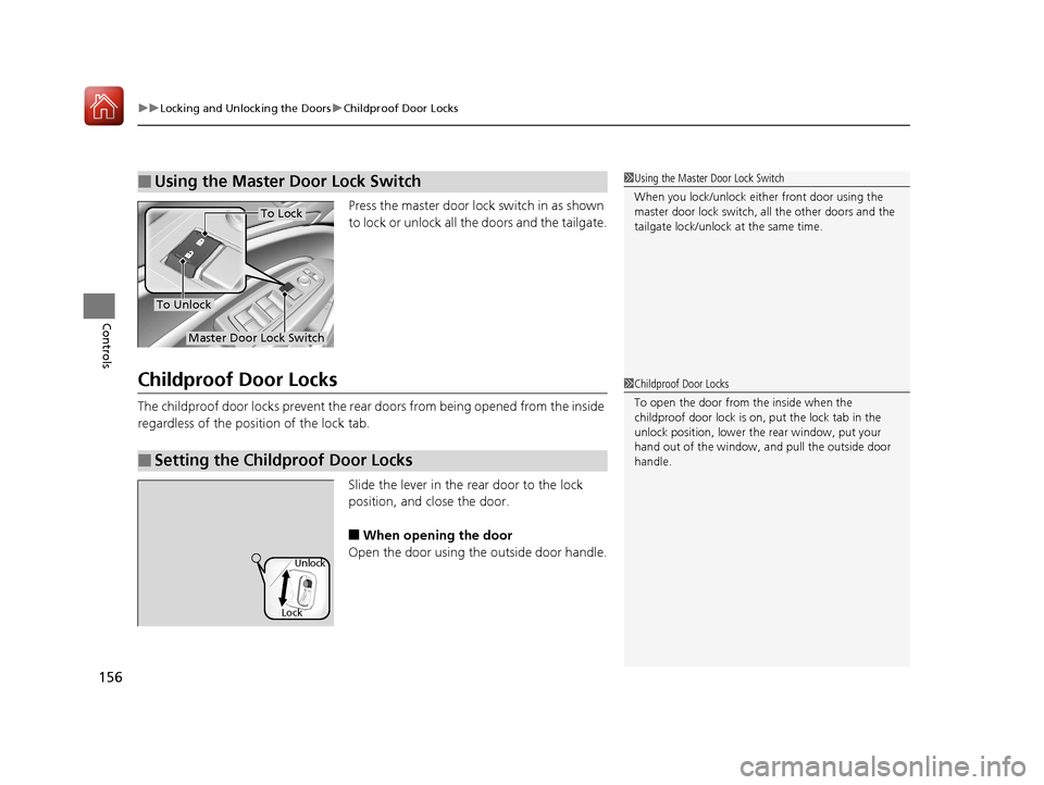 Acura MDX HYBRID 2018 Owners Manual uuLocking and Unlocking the Doors uChildproof Door Locks
156
Controls
Press the master door lock switch in as shown
to lock or unlock all the doors and the tailgate.
Childproof Door Locks
The childpr Acura MDX HYBRID 2018 Owners Manual uuLocking and Unlocking the Doors uChildproof Door Locks
156
Controls
Press the master door lock switch in as shown
to lock or unlock all the doors and the tailgate.
Childproof Door Locks
The childpr